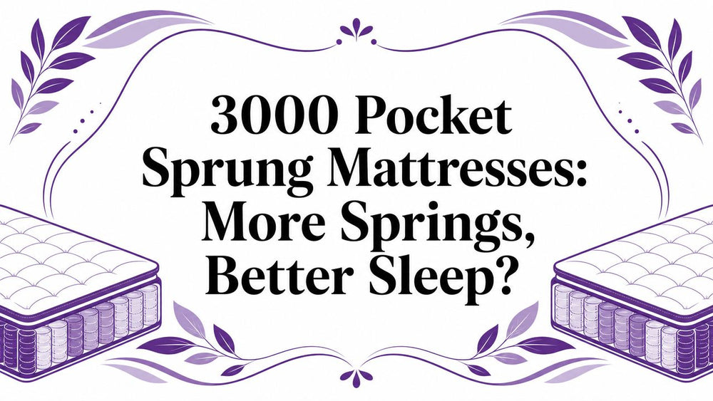 3000 Pocket Sprung Mattresses: More Springs, Better Sleep?