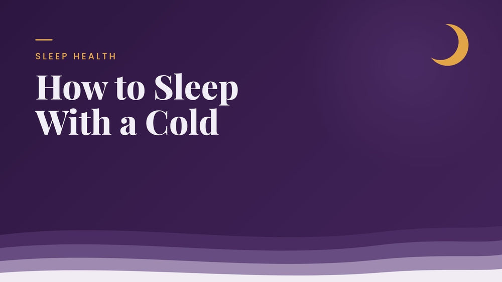 How to Sleep With a Cold: Positions and Fixes That Work