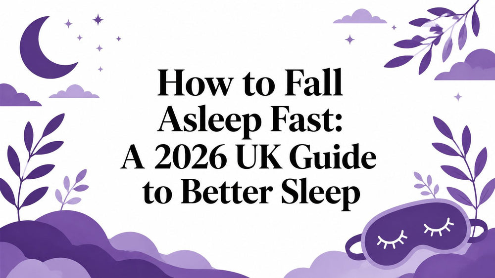 How to Fall Asleep Fast: A 2026 UK Guide to Better Sleep