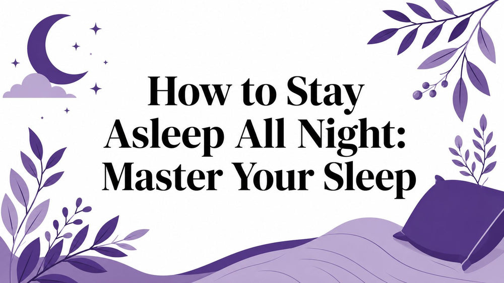 How to Stay Asleep All Night: Master Your Sleep