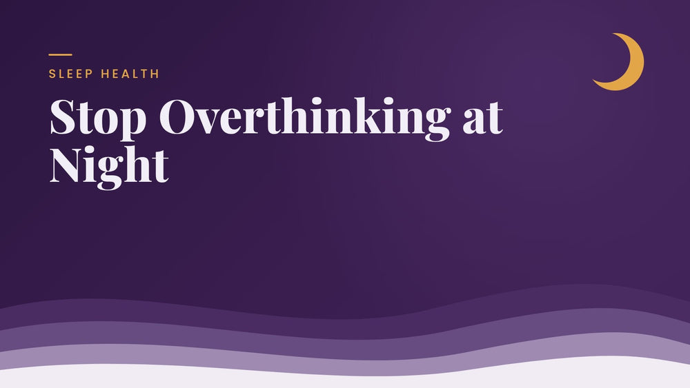 How to Stop Overthinking at Night and Calm Your Mind
