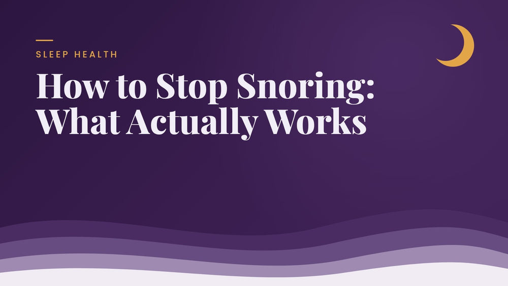 How to Stop Snoring: What Actually Works