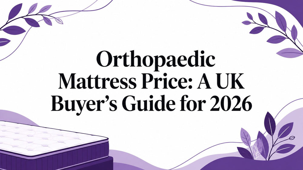 Orthopaedic Mattress Price: A UK Buyer's Guide for 2026