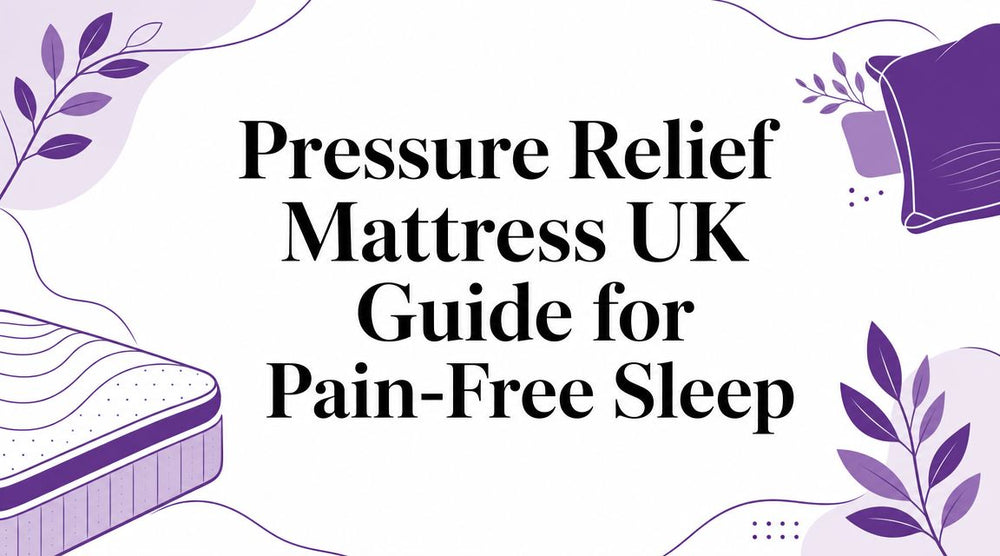 Pressure Relief Mattress UK Guide for Pain-Free Sleep