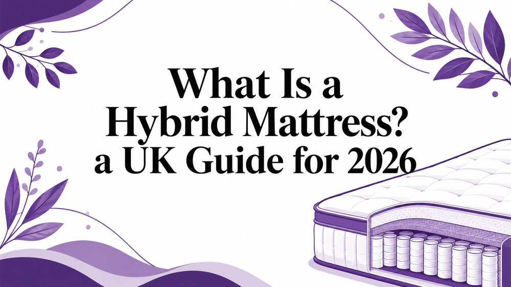 What Is a Hybrid Mattress? a UK Guide for 2026